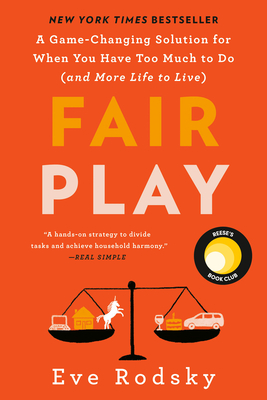 Fair Play: A Game-Changing Solution for When You Have Too Much to Do (and More Life to Live) (Reese's Book Club) - Rodsky, Eve