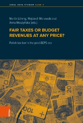 Fair Taxes or Budget Revenues at Any Price?: Polish Tax Law in the Post-Beps Era - Moszynska, Anna (Editor), and Lohnig, Martin (Editor), and Morawski, Wojciech (Editor)