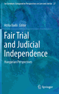 Fair Trial and Judicial Independence: Hungarian Perspectives