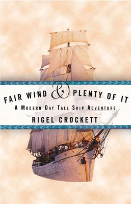 Fair Wind and Plenty of It: A Modern-Day Tall Ship Adventure - Crockett, Rigel
