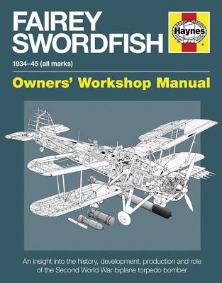 Fairey Swordfish Manual: 1934 to 1945 (all marks) - Humberstone, Jim