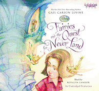 Fairies and the Quest for Never Land - Levine, Gail Carson, and Landor, Rosalyn (Read by)