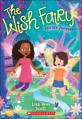 Fairies Forever (the Wish Fairy #4): Volume 4 - Scott, Lisa Ann
