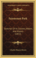 Fairmount Park: Sketches of Its Scenery, Waters, and History (1872)