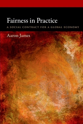 Fairness in Practice: A Social Contract for a Global Economy - James, Aaron