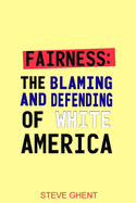 Fairness: The Blaming and Defending of White America