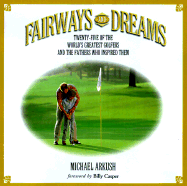 Fairways and Dreams: Twenty-Five of the World's Greatest Golfers and the Fathers Who Inspired Them