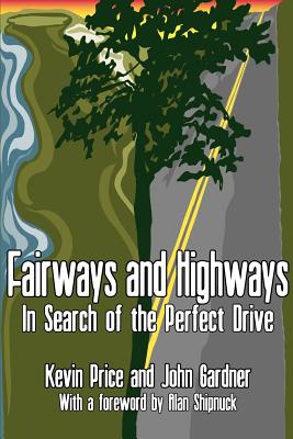 Fairways and Highways: In Search of the Perfect Drive - Price, Kevin, and Gardner, John