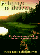 Fairways to Heaven: The Journeyman's Guide to the Best of American Golf