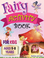 Fairy Activity Book for Kids aged 5-8 Years: Fairies colouring book for kids who love being creative. Activities also include draw your own fairy garden, noughts and crosses and scissor skills.