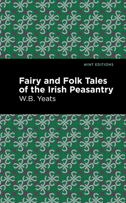 Fairy and Folk Tales of the Irish Peasantry - Yeats, William Butler, and Editions, Mint (Contributions by)