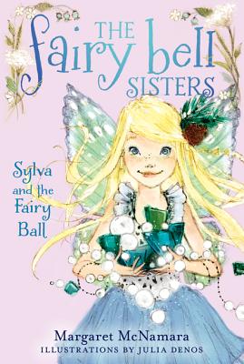 Fairy Bell Sisters #1: The Sylva and the Fairy Ball - McNamara, Margaret