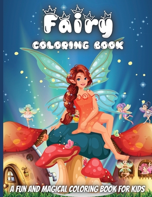 Fairy Coloring Book: Magic Fairies Coloring Book Fantasy Fairy Tale Pictures with Flowers, Butterflies, Birds, Bugs, Cute Animals - Silva, Emma