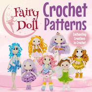 Fairy Doll Crochet Patterns: Enchanting Creations in Crochet: Amigurumi Doll Crochet Books