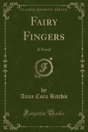 Fairy Fingers: A Novel (Classic Reprint)