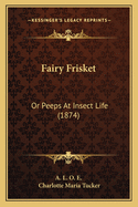 Fairy Frisket: Or Peeps At Insect Life (1874)