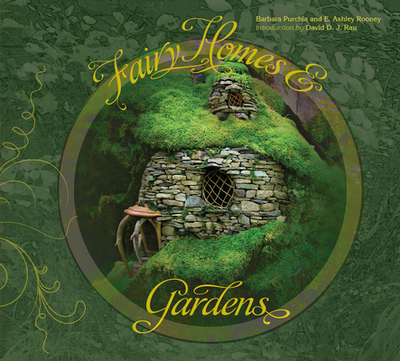 Fairy Homes and Gardens - Rooney, Ashley, and Purchia, Barbara, and Rau, David D J (Introduction by)