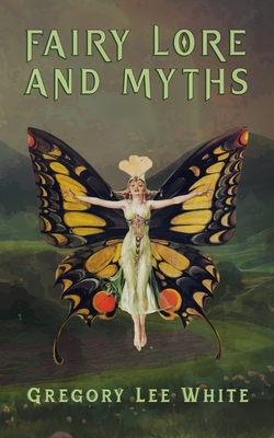 Fairy Lore and Myths - White, Gregory Lee