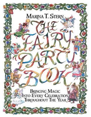 Fairy Party Book: Bringing Magic Into Every Celebration Throughout the Year - Stern, Marina T