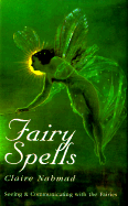 Fairy Spells: Seeing and Communicating with the Fairies - Nahmad, Claire