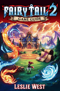 Fairy Tail 2 Game Guide: The Complete Player's Handbook