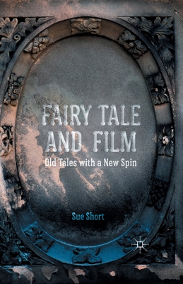 Fairy Tale and Film: Old Tales with a New Spin - Short, S