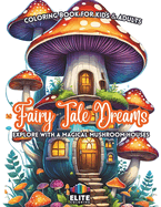 Fairy Tale Dreams: Explore with a Magical Mushroom House Coloring Book for Kids & Adults Whimsical Adventures Await!