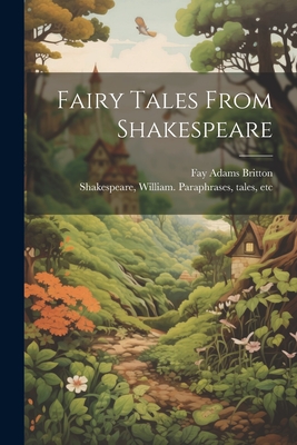 Fairy Tales From Shakespeare - Britton, Fay Adams, and Shakespeare, William