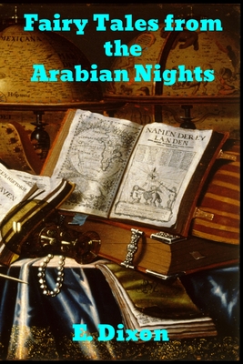 Fairy Tales from the Arabian Nights - Dixon, E