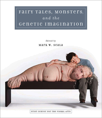 Fairy Tales, Monsters, and the Genetic Imagination - Scala, Mark W (Editor)