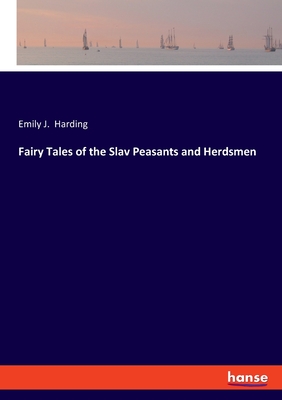 Fairy Tales of the Slav Peasants and Herdsmen - Harding, Emily J