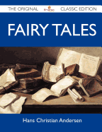 Fairy Tales - The Original Classic Edition - Hans Christian Andersen