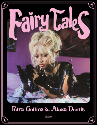 Fairy Tales - Collins, Petra (Photographer), and Demie, Alexa (Contributions by)
