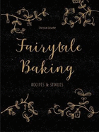 Fairytale Baking: Recipes and stories