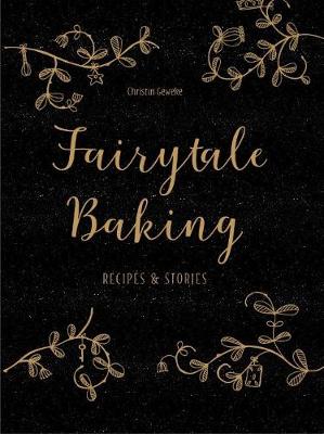 Fairytale Baking: Recipes and stories - Geweke, Christin