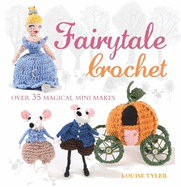 Fairytale Crochet: Over 35 magical mini makes