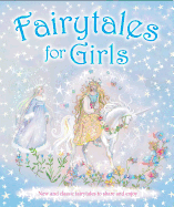 Fairytales for Girls: New and Classic Fairytales to Share and Enjoy