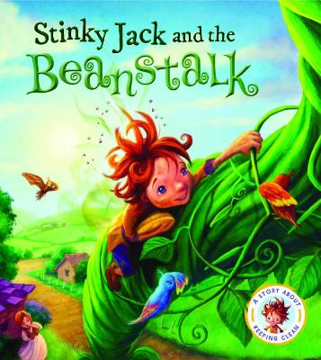 Fairytales Gone Wrong: Stinky Jack and the Beanstalk: A Story about Keeping Clean - Smallman, Steve