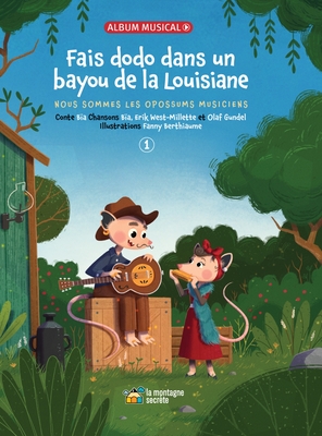 Fais Dodo Dans Un Bayou de la Louisiane: Nous Sommes Les Opossums Musiciens - Krieger, B?a, and Berthiaume, Fanny (Illustrator)