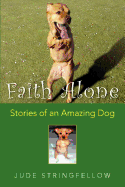 Faith Alone: Stories of an Amazing Dog