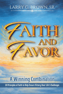 Faith and Favor, a Winning Combination: 10 Principles of Faith to Help Ensure Victory Over Life's Challenges