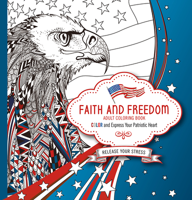 Faith and Freedom Adult Coloring Book: Color and Express Your Patriotic Heart - Charisma House