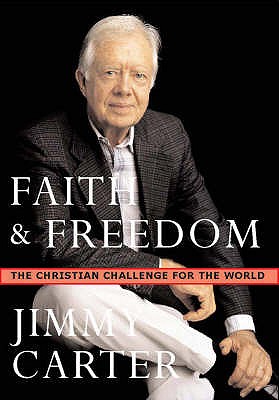 Faith and Freedom: The Christian Challenge for the World - Carter, Jimmy