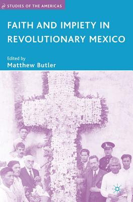 Faith and Impiety in Revolutionary Mexico - Butler, M (Editor)