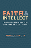 Faith and Intellect: The Lives and Contributions of Latter-Day Saint Thinkers