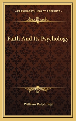 Faith And Its Psychology - Inge, William Ralph
