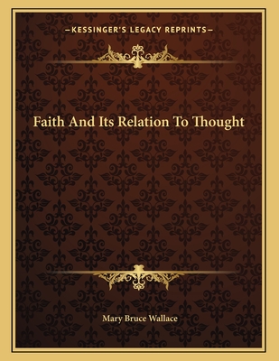 Faith and Its Relation to Thought - Wallace, Mary Bruce