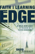 Faith and Learning on the Edge: A Bold New Look at Religion in Higher Education