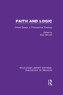 Faith and Logic: Oxford Essays in Philosophical Theology
