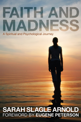 Faith and Madness - Arnold, Sarah Slagle, and Peterson, Eugene H (Foreword by)